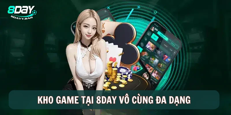 Kho game tại 8DAY vô cùng đa dạng và phong phú