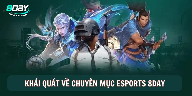 khái quát về chuyên mục Esports 8Day