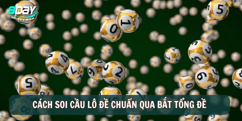 Cách soi cầu lô đề chuẩn qua bắt tổng đề