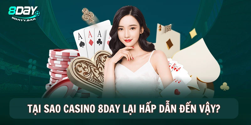 Tại sao casino 8DAY lại hấp dẫn đến vậy?