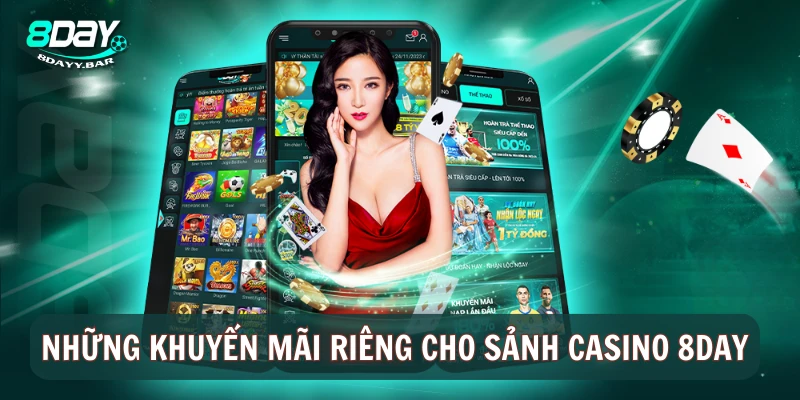 Những khuyến mãi riêng cho sảnh casino 8DAY