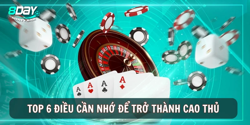 Top 6 điều cần nhớ để trở thành cao thủ