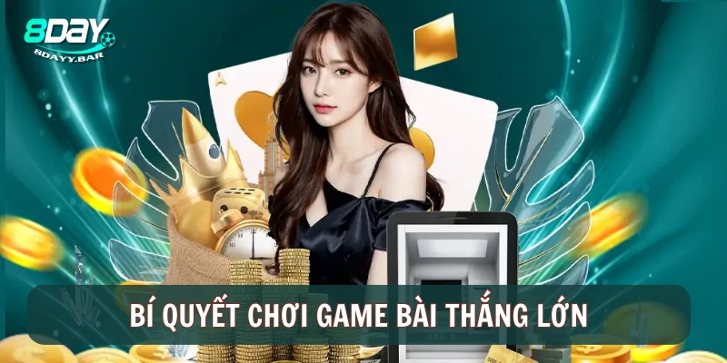 Bí quyết chơi game bài thắng lớn