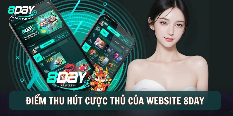 Điểm thu hút cược thủ của website 8DAY