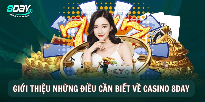 Giới Thiệu Những Điều Tân Thủ Cần Biết Về Casino 8DAY