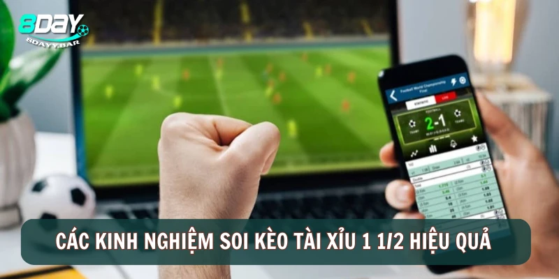 Các kinh nghiệm soi kèo tài xỉu 1 1/2 hiệu quả