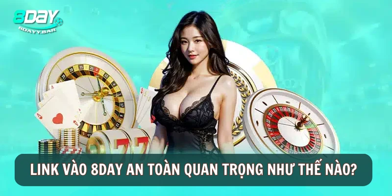 Link vào 8DAY an toàn quan trọng như thế nào?