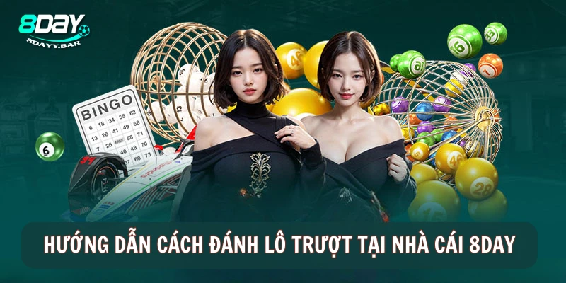 Hướng dẫn cách đánh lô trượt tại nhà cái 8DAY