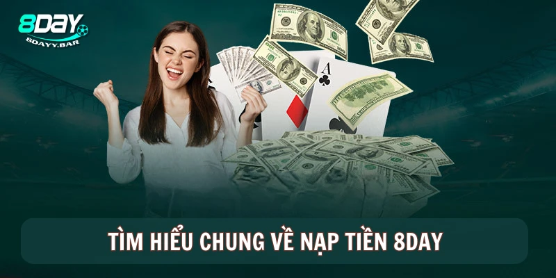 Tìm hiểu chung về nạp tiền 8DAY