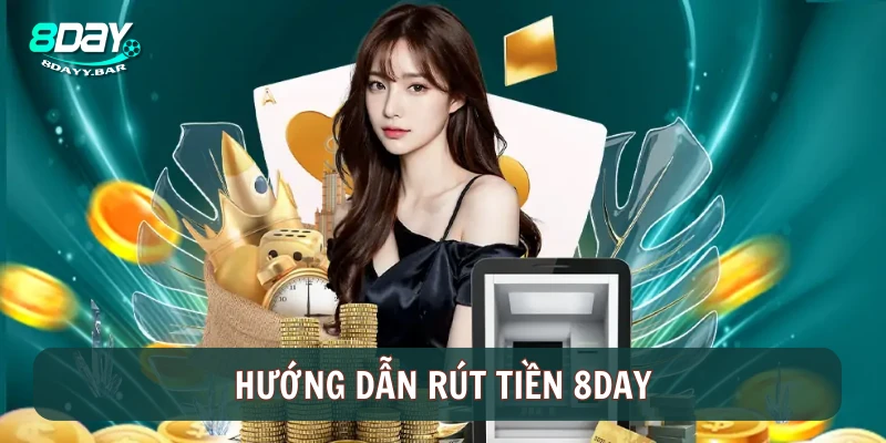 Hướng dẫn thực hiện rút tiền 8DAY