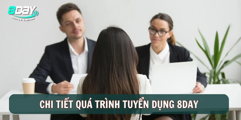 Chi tiết quá trình tuyển dụng 8DAY