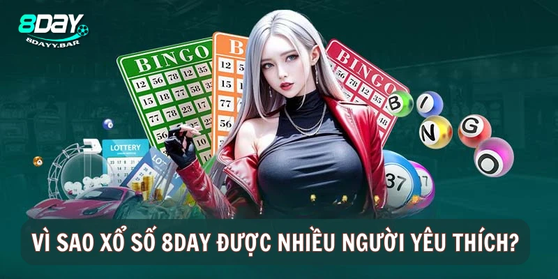 Vì sao chuyên mục xổ số 8Day được nhiều cược thủ yêu thích?